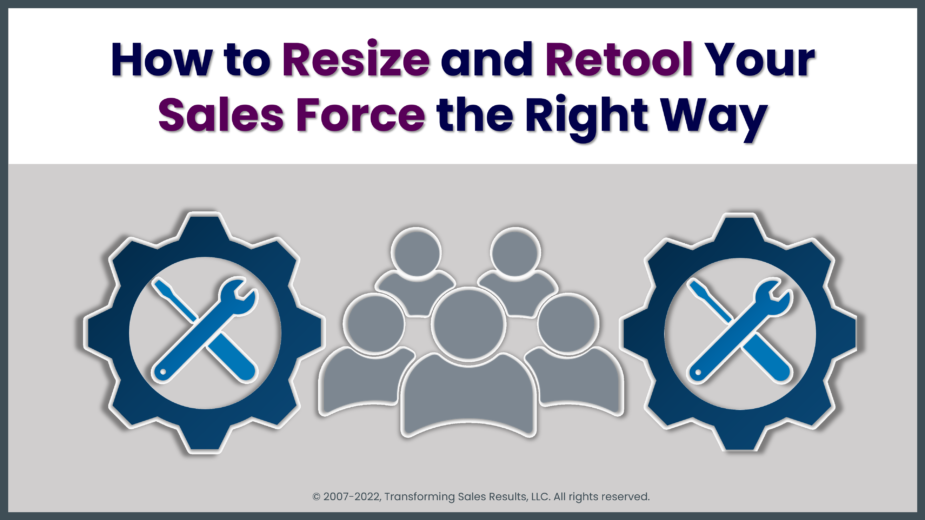 How to Resize and Retool Your Sales Force the Right Way