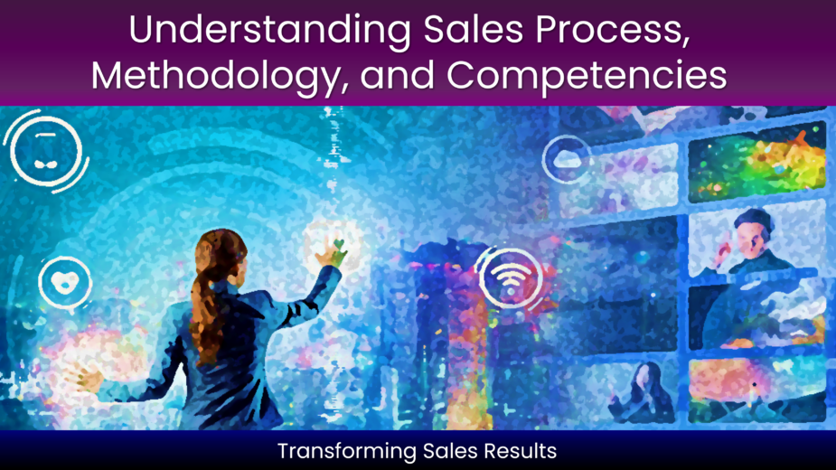 Understanding Sales Process, Methodology, and Competencies